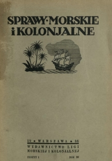 Sprawy Morskie i Kolonjalne : czasopismo poświęcone zagadnieniom morskim, żeglugi śródlądowej, migracyjnym i kolonjalnym R. 3, z. 1 (styczeń/luty/marzec 1936)