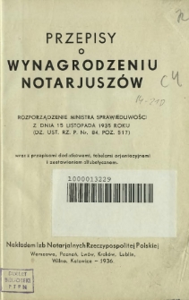 Przepisy o wynagrodzeniu notarjuszówrozporządzenie Ministra Sprawiedliwości z dnia 15 listopada 1935 roku (Dz. Ust. Rz. P. nr 84, poz. 517) : wraz z przepisami dodatkowemi [...]