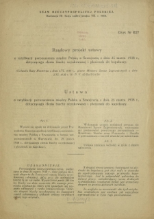 Rządowy projekt ustawy o ratyfikacji porozumienia między Polską a Szwajcarią z dnia 25 marca 1938 r., dotyczącego clenia blachy ocynkowanej i plecionek do kapeluszy. Druk nr 827 [Dodatek do] :Sprawozdanie Stenograficzne z ... Posiedzenia Sejmu Rzeczypospolitej z dnia ... (IV Kadencja 1935-1938)