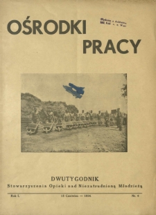 Ośrodki Pracy : dwutygodnik Stowarzyszenia Opieki nad Niezatrudnioną Młodzieżą R. 1, Nr 4 (15 czerwiec 1934)