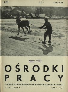 Ośrodki Pracy : tygodnik Stowarzyszenia Opieki nad Nieztrudnioną Młodzieżą R. 2, Nr 7 (17 luty 1935)