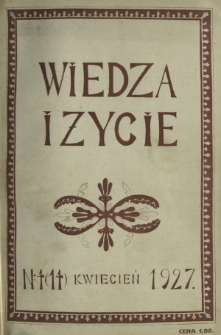 Wiedza i Życie : miesięcznik poświęcony popularyzacji wiedzy oraz samokształceniu R. 2, Nr 4 (14) kwiecień 1927
