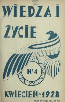 Wiedza i Życie : miesięcznik poświęcony popularyzacji wiedzy oraz samokształceniu R. 3, z. 4 (kwiecień 1928)