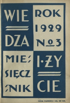 Wiedza i Życie : miesięcznik poświęcony popularyzacji wiedzy oraz samokształceniu R. 4, z. 3 (marzec 1929)
