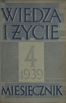 Wiedza i Życie : miesięcznik poświęcony sprawie kultury i oświaty R. 14, z. 4 (kwiecień 1939)