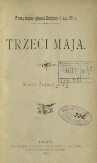 Trzeci Maja : obraz dramatyczny : w setną rocznicę ogłoszenia Konstytucyi 3. maja 1791 r.