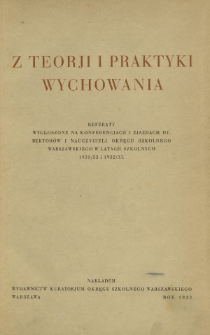 Z teorji i praktyki wychowania : referaty wygłoszone na konferencjach i zjazdach dyrektorów i nauczycieli Okręgu Szkolnego Warszawskiego w latach szkolnych 1931/32 i 1932/33