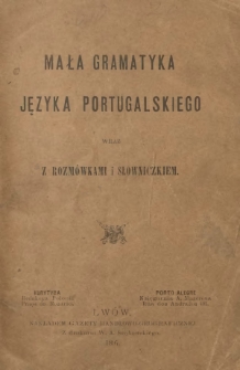 Mała gramatyka języka portugalskiego wraz z rozmówkami i słowniczkiem