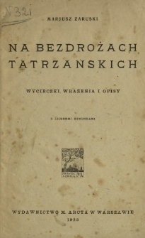 Na bezdrożach tatrzańskich : wycieczki, wrażenia i opisy