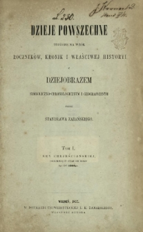Dzieje powszechne ułożone na wzór roczników, kronik i właściwej historyi z dziejobrazem symboliczno-chronologicznym i geograficznym. T. 1, Ery chrześcijańskiej, obejmujący czas od 1go do 1000go