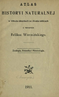 Atlas historyi naturalnej : w 180-ciu obrazkach na 28-miu tablicach : zoologia, botanika i mineralogia