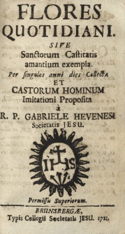 Flores Quotidiani. Sive Sanctorum Castitatis amantium exempla [...]