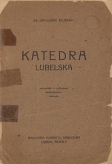 Katedra lubelska : przeszłość, odbudowa barbarzyństwa Niemców
