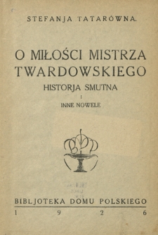 O miłości mistrza Twardowskiego historja smutna i inne nowele
