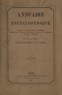 Annuaire encyclopédique : politique, économie, statistique, administration, sciences, littérature, beaux-arts, agriculture, commerce, industrie. Vol. 4, 1862-1863