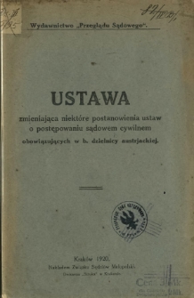 Ustawa zawierająca niektóre postanowienia ustaw o postępowaniu sądowem cywilnem obowiązujących w b. dzielnicy austrjackiej