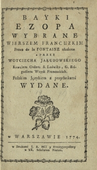 Bayki Ezopa Wybrane Wierszem Francuskim : Przez de la Fontaine ułożone a Przez Woyciecha Jakubowskiego [...] Polskim Językiem z przydatkami Wydane