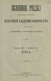 Ogrodnik Polski : dwutygodnik poświęcony wszystkim gałęziom ogrodnictwa T. 6 (1884). Spis rzeczy w tomie sz&oacute;stym "Ogrodnika Polskiego" zawartych