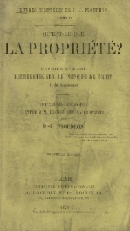 Qu'est-ce que la propriété? : premier mémoire - recherches sur le principe du droit et du gouvernement ; deuxième mémoire - lettre à M. Blanqui sur la propriété