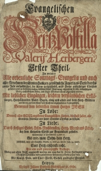 Evangelischen Hertz-Postilla Valerij Herbergeri : In welcher Alle ordentliche Sonntags-Evangelia und auch aller fuernehmen [...]. T. 1