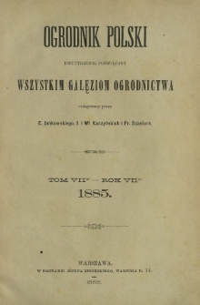 Ogrodnik Polski : dwutygodnik poświęcony wszystkim gałęziom ogrodnictwa T. 7 (1885). Spis rzeczy w tomie si&oacute;dmym "Ogrodnika Polskiego" zawartych