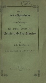 Was ist das Eigenthum oder Untersuchungen über den letzten Grund des Rechts und des Staates