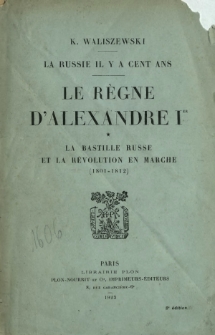 La Russie il y a cent ans : le règne d-Alexandre Ier. T. 1, La Bastille russe et la Révolution en marche (1801-1812)