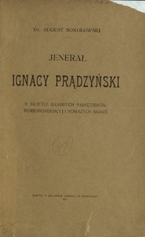 Jenerał Ignacy Prądzyński : w świetle własnych pamiętnik&oacute;w, korespondencyj i nowszych badań