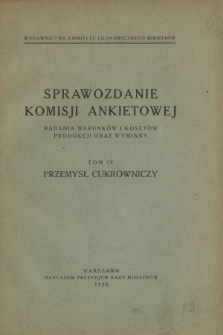 Sprawozdanie Komisji Ankietowej : badania warunków i kosztów produkcji oraz wymiany. T. 9, Przemysł cukrowniczy