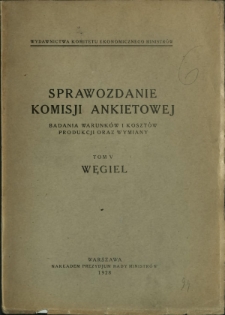 Sprawozdanie Komisji Ankietowej : badania warunków i kosztów produkcji oraz wymiany. T. 5, Węgiel