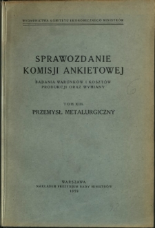Sprawozdanie Komisji Ankietowej : badania warunków i kosztów produkcji oraz wymiany. T. 13, Przemysł metalurgiczny