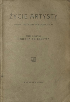 Życie artysty : dramat muzyczny w III odsłonach