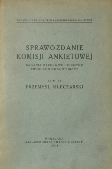 Sprawozdanie Komisji Ankietowej : badania warunków i kosztów produkcji oraz wymiany. T. 11, Przemysł mleczarski