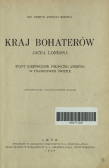Kraj bohater&oacute;w Jacka Londona : Stany Zjednoczone P&oacute;łnocnej Ameryki w prawdziwem świetle