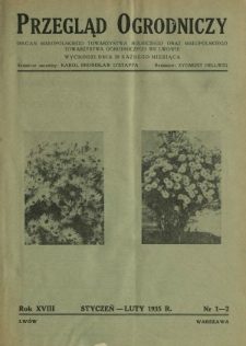Przegląd Ogrodniczy : organ Małopolskiego Towarzystwa Rolniczego oraz Małopolskiego Towarzystwa Ogrodniczego we Lwowie R.18, Nr 1/2 (styczeń/luty 1935)