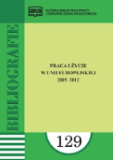 Praca i Życie w Unii Europejskiej ... : (literatura polska w wyborze) / oprac. Joanna Więckowska-Trzyszka ; Główna Biblioteka Pracy i Zabezpieczenia Społecznego. - 2005-2012