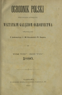 Ogrodnik Polski : dwutygodnik poświęcony wszystkim gałęziom ogrodnictwa T. 8 (1886). Spis rzeczy w tomie &oacute;smym "Ogrodnika Polskiego" zawartym