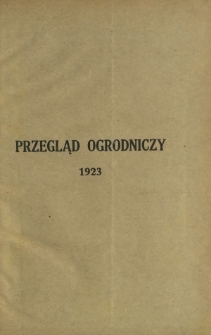 Przegląd Ogrodniczy : organ Małopolskiego Towarzystwa Ogrodniczego i Sekcji Ogrodniczej Towarzystwa Gospodarskiego Wsch. Małopolski R. 7 (1923). Spis rzeczy zawartych w si&oacute;dmym roczniku wydawnictwa