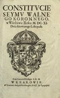 Constitvcie Seymv Walnego Koronnego, w Warszawie Roku M.DC.XI. Dnia dziewiątego Listopada