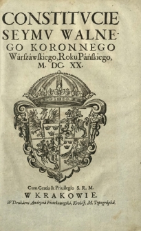 Constitvcie Seymv Walnego Koronnego Warszawskiego, Roku Pańskiego, M.DC.XX. [...]