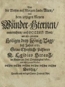 Von der Weisen au&szlig; Morgen-Lande Alten Und dem ietzigen Neuen Wunder-Sternen unterrichtete au&szlig; Gottes Wort am also-genanten Heiligen drey K&ouml;nig-Tage de&szlig; Jahrs 1681