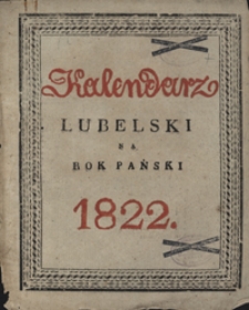 Kalendarz Polski, Ruski i Astronomiczno-Gospodarski na Rok Pański 1822 który jest zwyczaynym maiącym dni 365. Zawieraiący w sobie dni galowe w Cesarstwie Rossyiskiém, święta żydowskie, przychód i odchód poczt, iarmarki i wiele użytecznych zwłaszcza gospodarskich i zabawnych wiadomosci