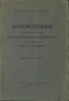 Sprawozdania oraz zalecenia Komisji Doradców Finansowych. T. 3, Waluta i kredyt