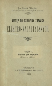 Wstęp do dziedziny zjawisk elektro-magnetycznych. Cz. 1, Niezmienne pole magnetyczne