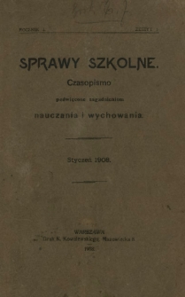 Sprawy Szkolne : czasopismo poświęcone zagadnieniom nauczania i wychowania. R. 1, z. 1 (styczeń 1908)