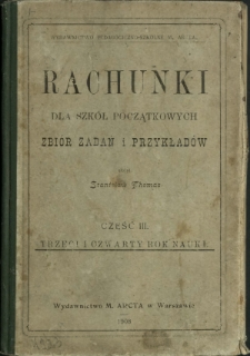 Rachunki dla szkół początkowych : zbiór zadań i przykładów. Cz. 3, Trzeci i czwarty rok nauki