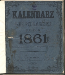 Kalendarz Gospodarski Ułożony Podług Starego Stylu na Rok Pański 1861