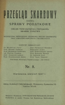 Przegląd Skarbowy : dawniej Sprawy Podatkowe : organ Towarzystwa Przyjaciół Skarbu Państwa : miesięcznik poświęcony szerzeniu wiedzy skarbowej oraz zagadnieniom prawa skarbowego. R. 6, nr 8 (sierpień 1927)