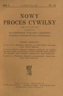 Nowy Proces Cywilny : dwutygodnik poświęcony zagadnieniom wykładni i praktyce kodeksu postępowania cywilnego / red. Włodzimierz Dbałowski, Michał Kornhauser, Feliks Zadrowski. R. 1, nr 12 (15 sierpnia 1933)