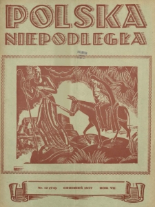 Polska Niepodległa : czasopismo poświęcone kulturze, historii, sprawom społecznym i pracy państw.-twórczej R. 7, Nr 12(74) (grudzień 1937)